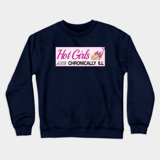 Hot Girls Are Chronically Ill - Funny Accessible Meme Crewneck Sweatshirt